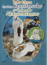 Tolle Ideen für kleine Kunstwerke aus Schnell-Abformmasse. Annemarie Loew. [Foto
