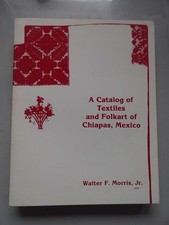 A Catalog of Textiles and Folkart of Chiapas, Mexico Band 1 (- Textilien Volksku