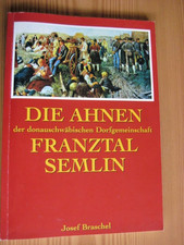 Die Ahnen der donauschwäbischen Dorfgemeinschaft Franztal-Semlin Braschel Banat