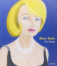 Alex Katz: The Sixties. Katz, Alex and Barry Schwabsky: