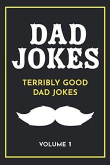 Dad jokes terribly - good,