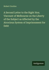 A Second Letter to the Right Hon. Viscount of Melbourne on the Liberty of the...