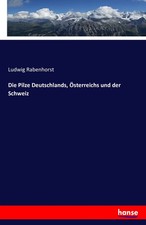 Die Pilze Deutschlands, Österreichs und der Schweiz | Ludwig Rabenhorst | Buch