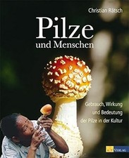Pilze und Menschen: Gebrauch, Wirkung und Bedeutung der Pilze in der Kultur,