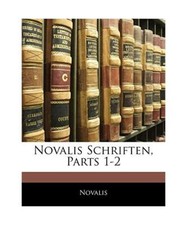 Novalis Schriften, Parts 1-2. ERSTER THEIL, Novalis