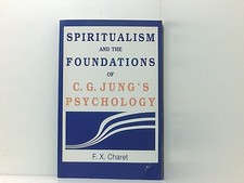 Spiritualism and the Foundations of C. G. Jung's Psychology Charet, F. X.:
