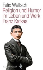 Religion und Humor im Leben und Werk Franz Kafkas | Felix Weltsch | 2024