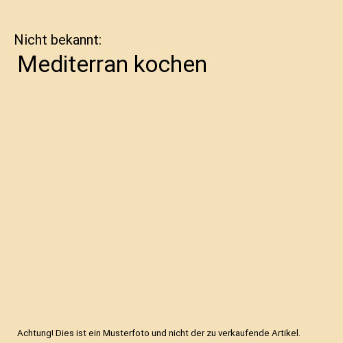 Mediterran kochen nicht - mediterran,