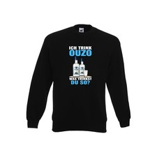 Ich trinke Ouzo was trinkst du so? Schnaps Sweatshirt Schwarz