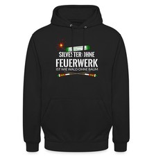 Silvester Ohne Feuerwerk Ist Wie Ein Wald Ohne Baum Spruch Unisex Hoodie