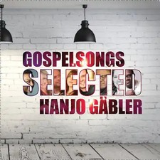 Hanjo Gäbler - Gospelsongs Selected - Hanjo Gäbler: Moderner Worship & Gospel