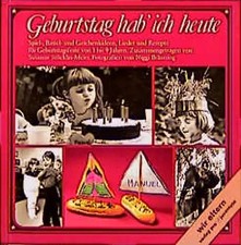 Geburtstag hab' ich heut. Spiel-, Bastel- und Geschenkideen, Lieder und Rezepte