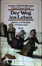 Der Weg ins Leben : Geburt und Kindheit in früherer Zeit. Gélis, Jacques, Mireil