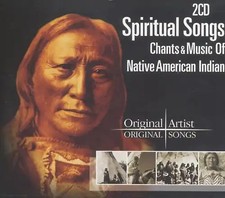 Spiritual Songs - Chants & Music Of The Native American Indian