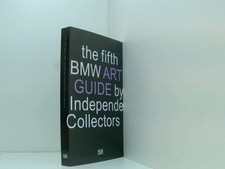 The fifth BMW Art Guide by Independent Collectors: The global guide to private y