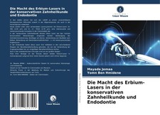 Die Macht des Erbium-Lasers in der konservativen Zahnheilkunde und Endodontie Ma