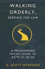 Walking Orderly, Keeping the Law: A Pronomian Pocket Guide to Acts 21:20-26 by G