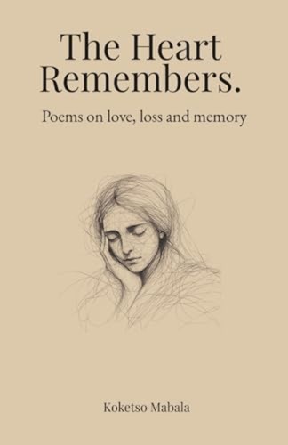 The heart remembers - remembers., poems