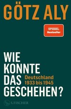Götz Aly / Wie konnte das