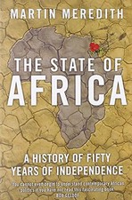 The State of Africa: A History of Fifty Years of Independence - Martin Meredith