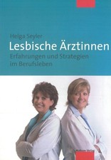 Lesbische Ärztinnen Erfahrungen und Strategien im Berufsleben Seyler, Helga: