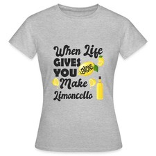 Limoncello When Life Gives You Lemons Frauen T-Shirt