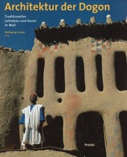 Architektur der Dogon. Traditioneller Lehmbau und Kunst in Mali. Wolfgang, Laube