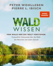 Waldwissen Wohlleben, Peter und Pierre L. Ibisch: