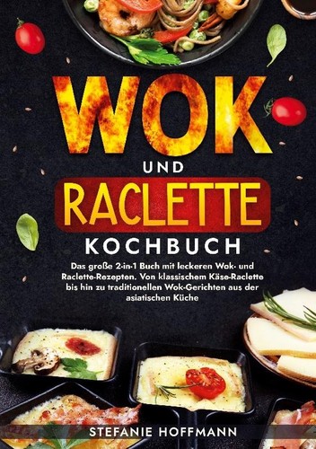 Wok und raclette kochbuch - raclette,