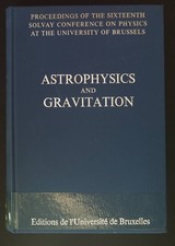 Astrophysics and Gravitation. Proceedings of the Sixteenth Solvay Conference on 