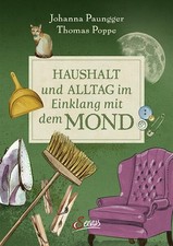Haushalt und Alltag im Einklang mit dem Mond | Johanna Paungger, Thomas Poppe