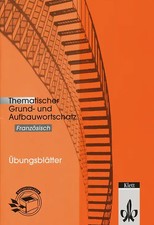 Thematischer Grund- und Aufbauwortschatz Französisch. Französisch Übungsblätter.