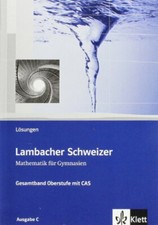 Lösungen Lambacher Schweizer Mathematik Gesamtband Oberstufe mit CAS. Ausgabe C