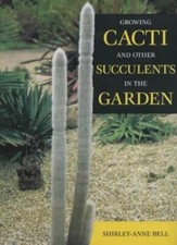 Growing Cacti and Other Succulents in the Garden,Shirley-Anne Bell
