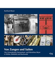 Von Zungen und Saiten: Vier Generationen Harmonium- und Klavierbau Beyer in Wieh
