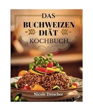 Das Buchweizen-Diät-Kochbuch: 80+ Glutenfreie, proteinreiche und darmfreundlich