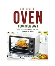 The Easiest Oven Cookbook 2021: Delicious Oven Recipes for Any Day of the Week