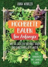 Hochbeete bauen für Anfänger: Wie Sie sich ein Hochbeet bauen und Buch epubli