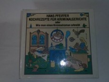 Hans Pfeiffer Hans Pfeiffer: Kochrezepte für Kriminalgerichte oder Wie man eine
