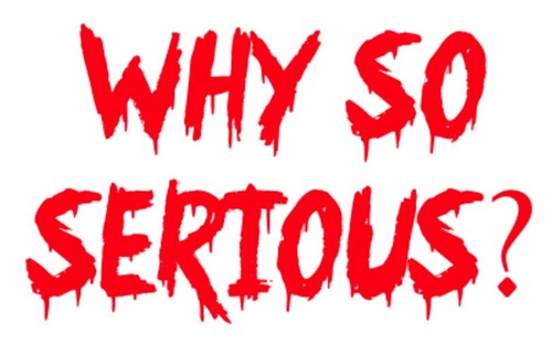 Why serious joker - why, so