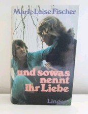 und sowas nennt ihr Liebe - Marie- Luise- Fischer - gebundene Ausgabe