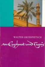 An Euphrat und Tigris Mit der MZ durch den Irak Grosspietsch, Walter: