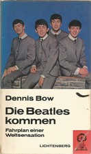 Dennis Bow: Die Beatles kommen - Fahrplan einer Weltsensation
