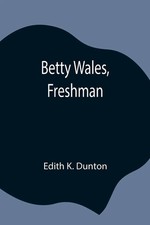 Edith K. Dunton | Betty Wales