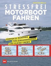 Stressfrei Motorbootfahren: Perfekte Manöver für Einhandskipper und kleine Crews
