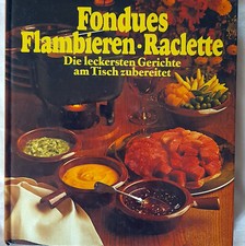 Fondues Flambieren Raclette leckere Gerichte am Tisch bereitet  viele Farbfotos
