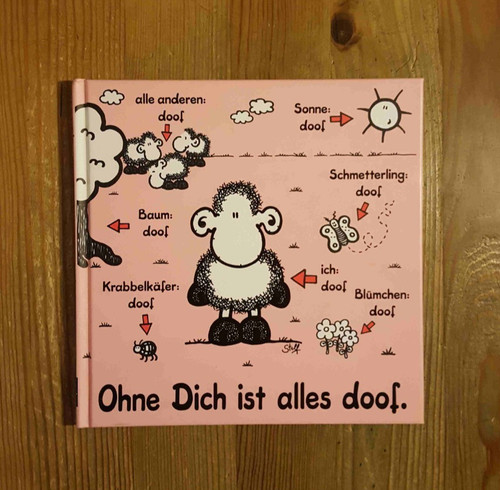 Ohne dich ist alles doof - ohne, doof.