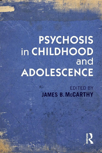 Psychosis childhood and - psychosis, in