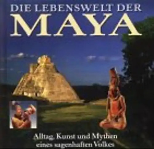 Die lebenswelt der maya - lebenswelt,