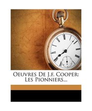 Oeuvres De J.f. Cooper: Les Pionniers...